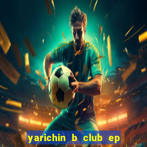 yarichin b club ep 2 dublado