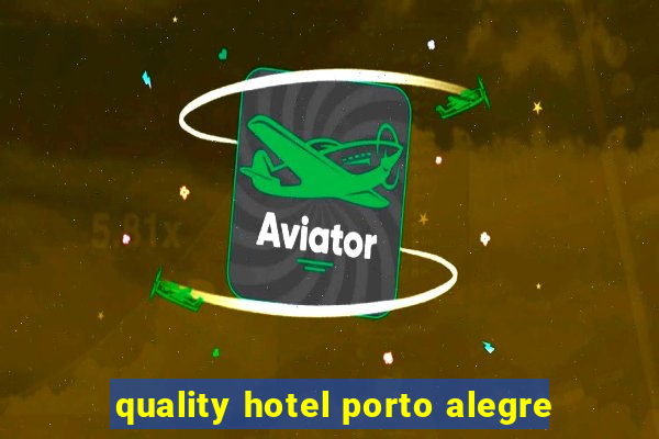 quality hotel porto alegre