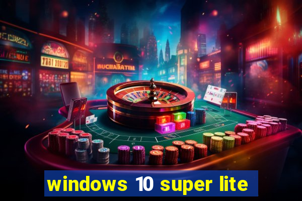 windows 10 super lite