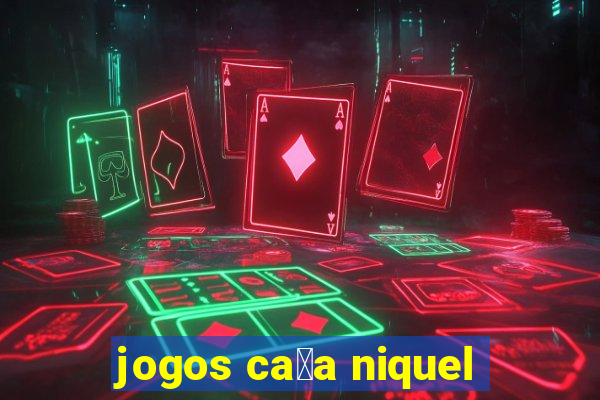 jogos ca莽a niquel