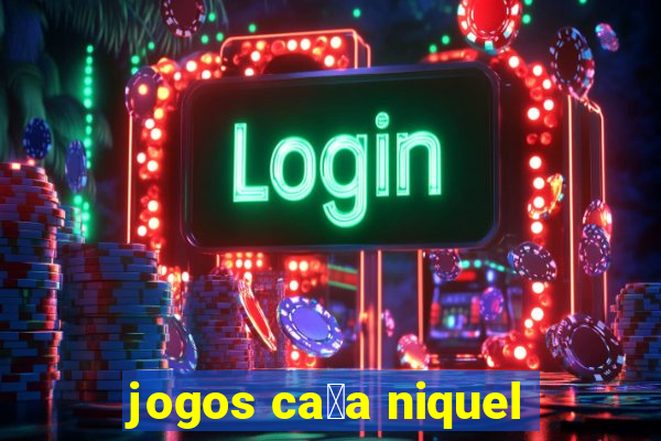 jogos ca莽a niquel