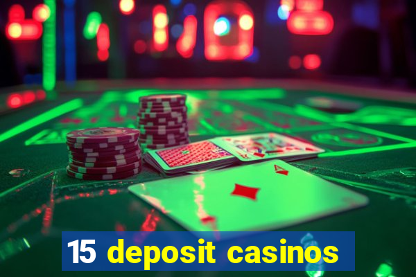 15 deposit casinos