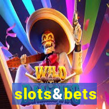 slots&bets