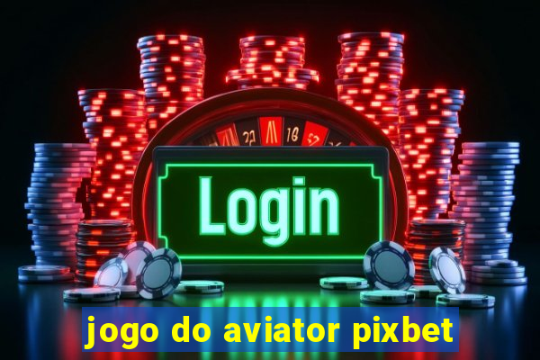 jogo do aviator pixbet