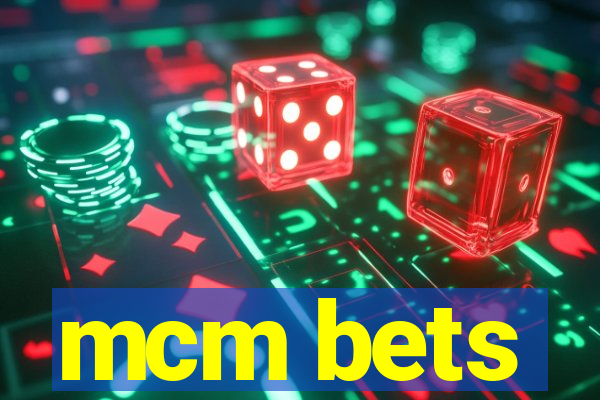 mcm bets