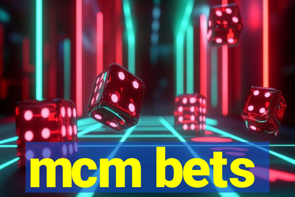 mcm bets