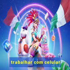 trabalhar com celular