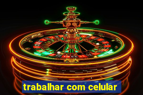 trabalhar com celular