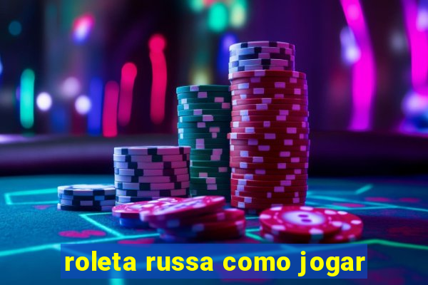 roleta russa como jogar