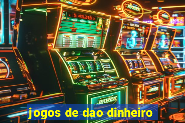 jogos de dao dinheiro