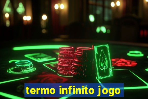 termo infinito jogo