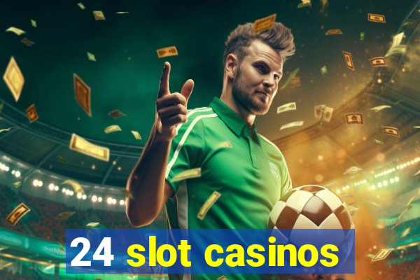 24 slot casinos