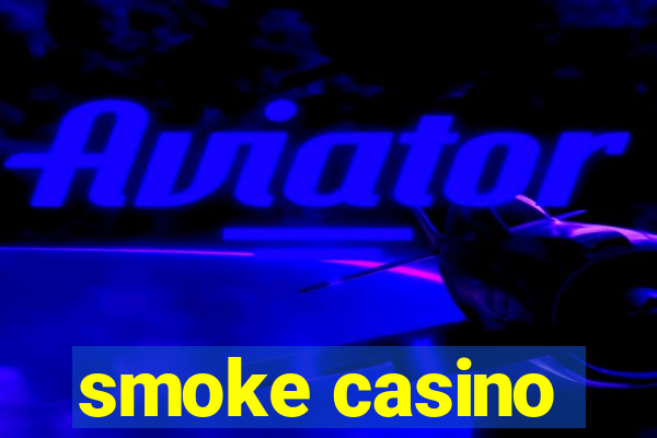 smoke casino