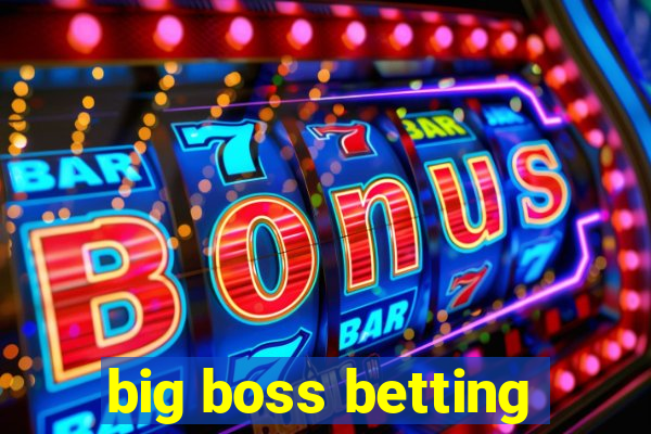 big boss betting