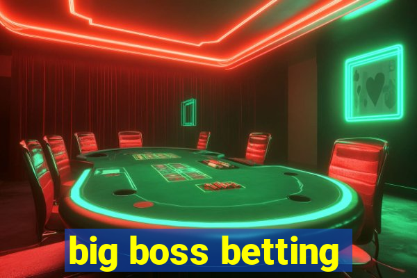 big boss betting