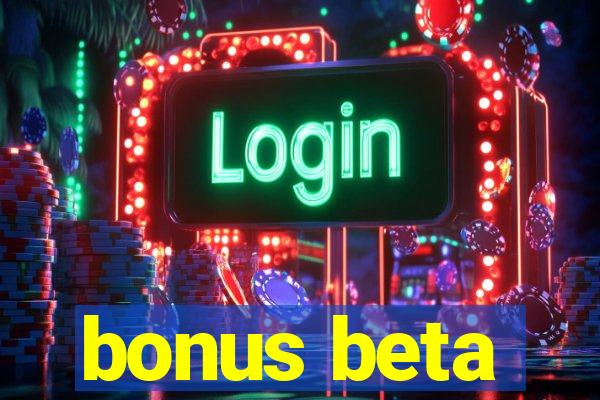 bonus beta