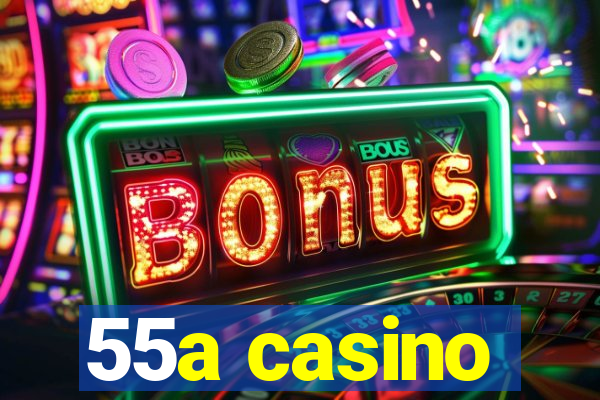 55a casino