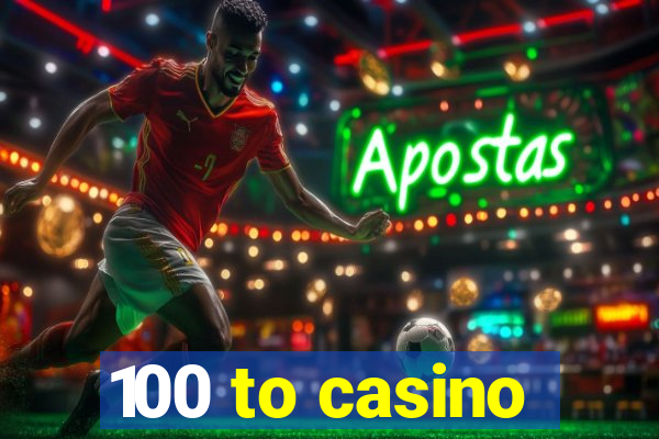 100 to casino