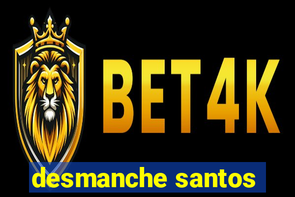 desmanche santos