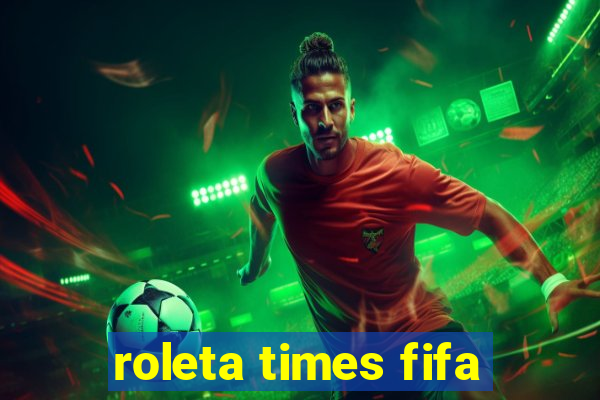 roleta times fifa