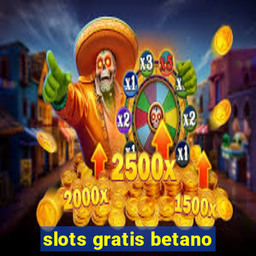 slots gratis betano