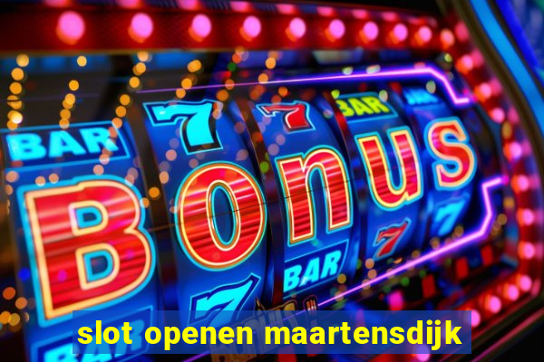 slot openen maartensdijk