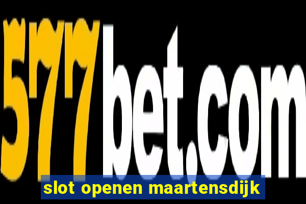 slot openen maartensdijk