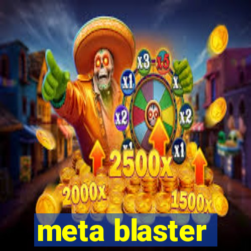 meta blaster