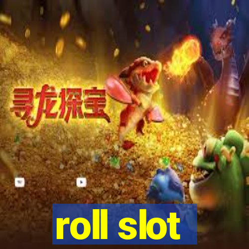 roll slot