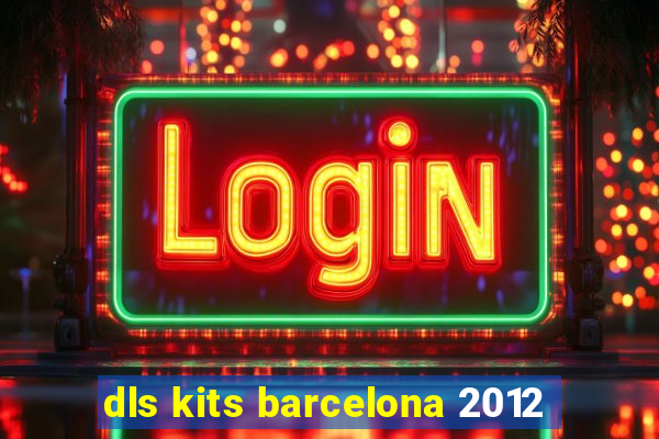 dls kits barcelona 2012