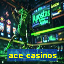 ace casinos