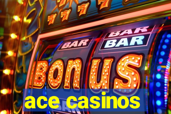 ace casinos