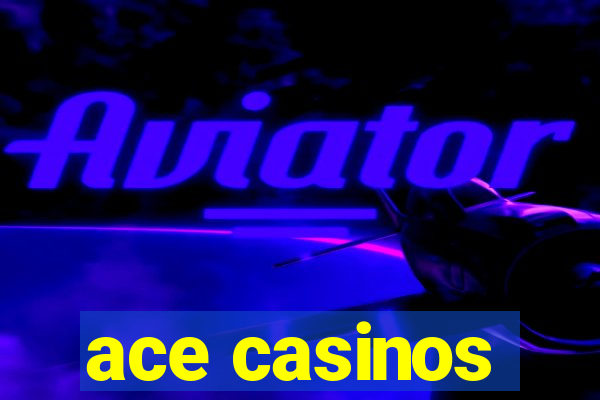 ace casinos