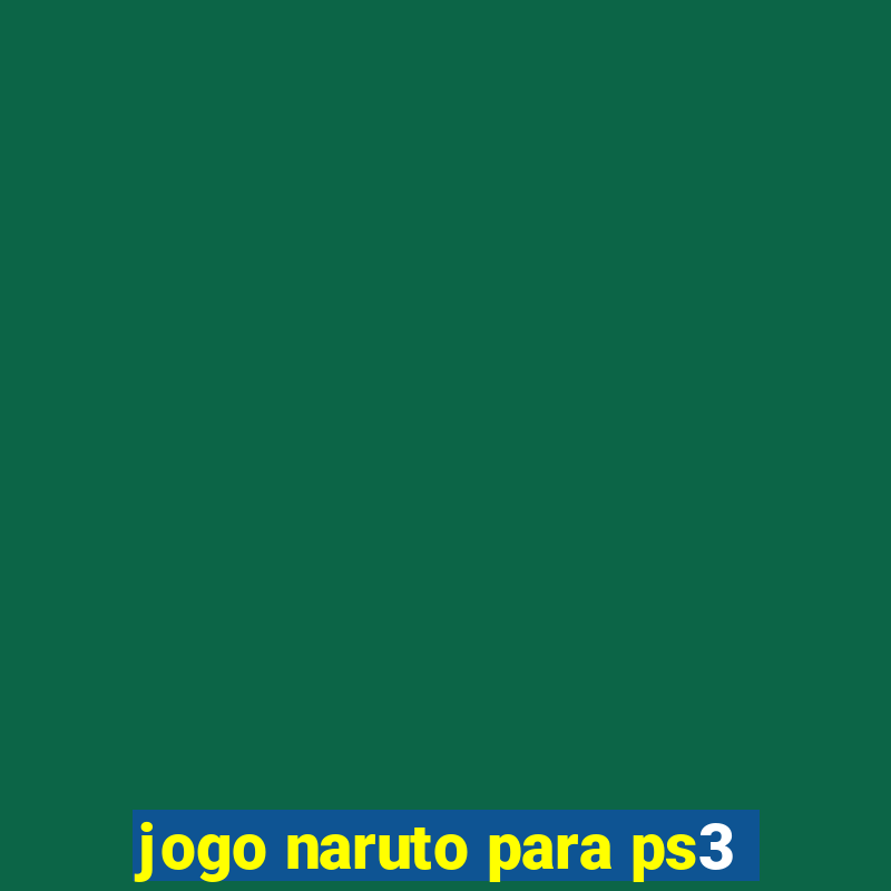 jogo naruto para ps3