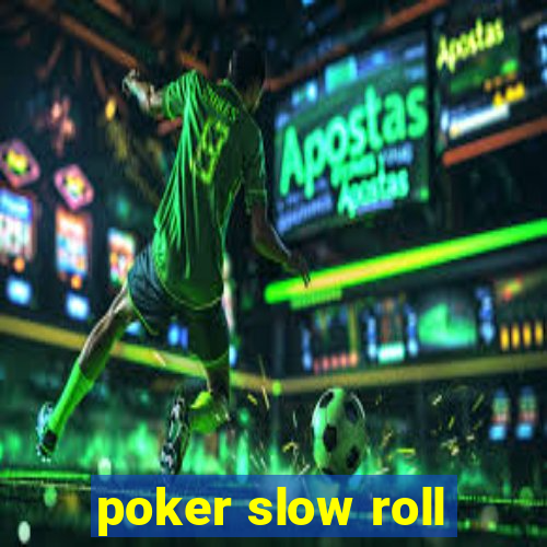 poker slow roll