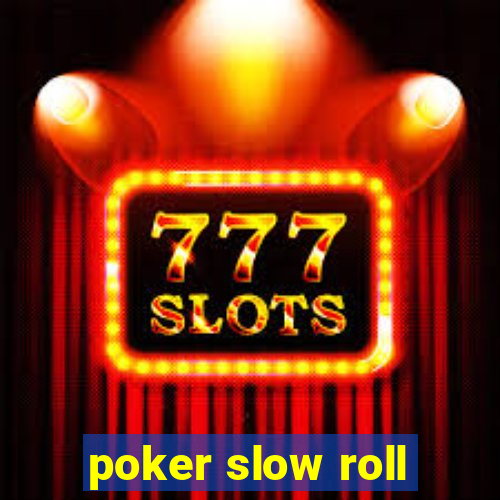 poker slow roll