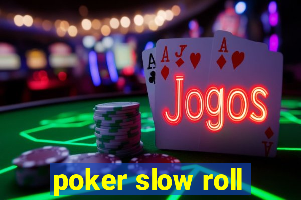 poker slow roll