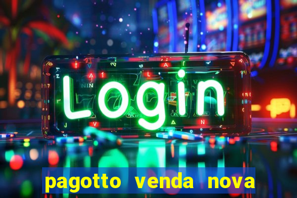 pagotto venda nova do imigrante