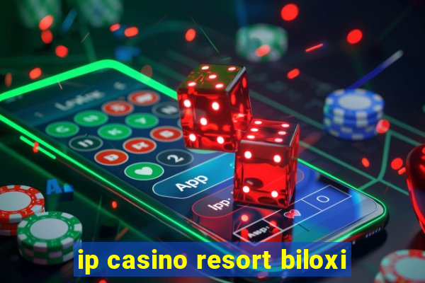 ip casino resort biloxi