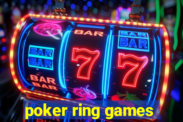 poker ring games