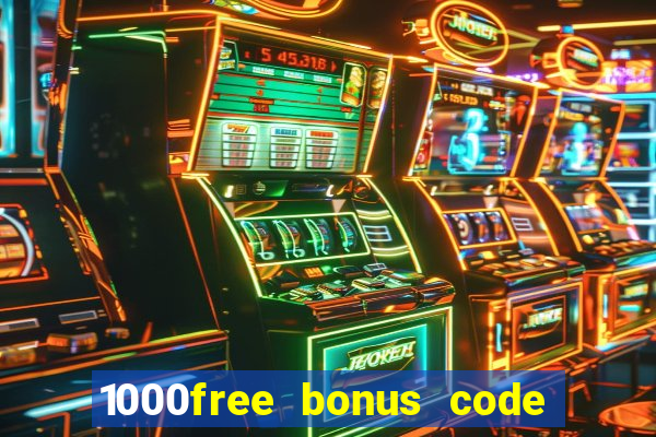 1000free bonus code casinos 2018