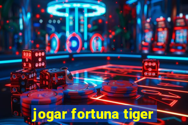 jogar fortuna tiger