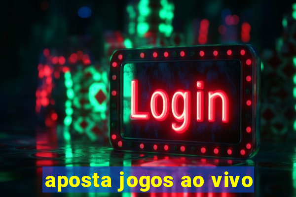 aposta jogos ao vivo