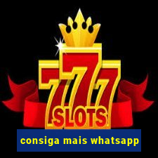 consiga mais whatsapp