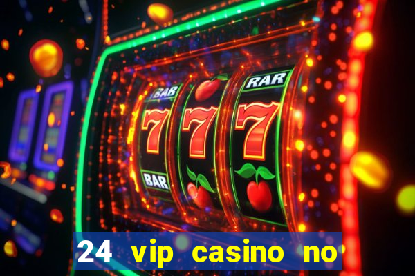 24 vip casino no deposit bonus code