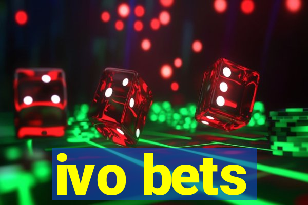 ivo bets