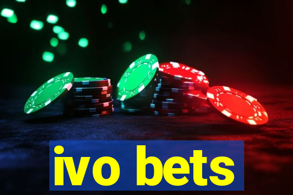 ivo bets