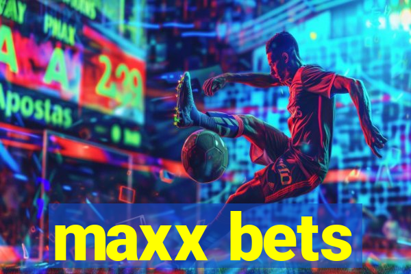 maxx bets