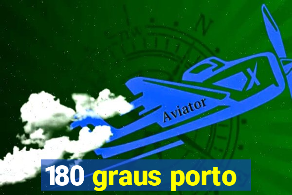 180 graus porto