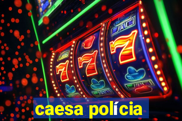 caesa polícia